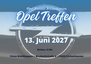 Opel Treffen am 13. Juni 2027 mit Einlass um 8 Uhr bei der Firma Wohlhauper in Frickenhausen.